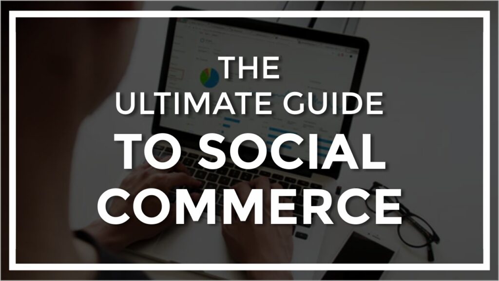 6222bd42e3d14f0e90ed5e10 the ultimate guide to social commerce