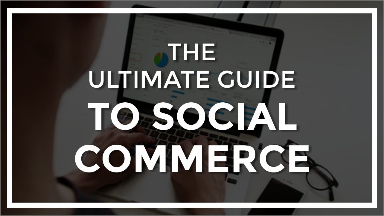 6222bd42e3d14f0e90ed5e10_the-ultimate-guide-to-social-commerce