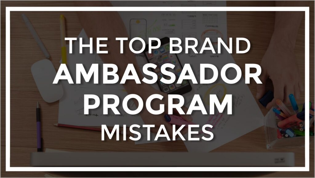 6222bd42e3d14f3e85ed5e00 top brand ambassador mistakes blog banner
