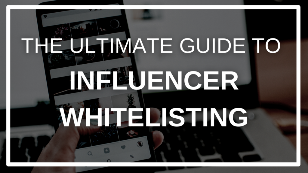 6222bd42e3d14fe77aed5e62 The Ultimate Guide to Influencer Whitelisting