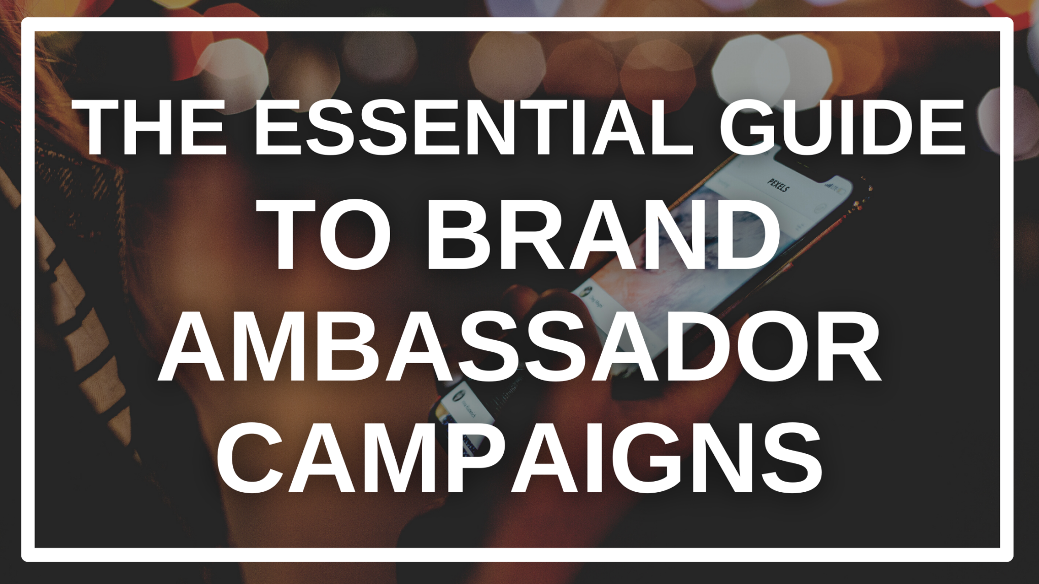 624c8877d865f16509ab3694_the-essential-guide-to-brand-ambassador-campaigns