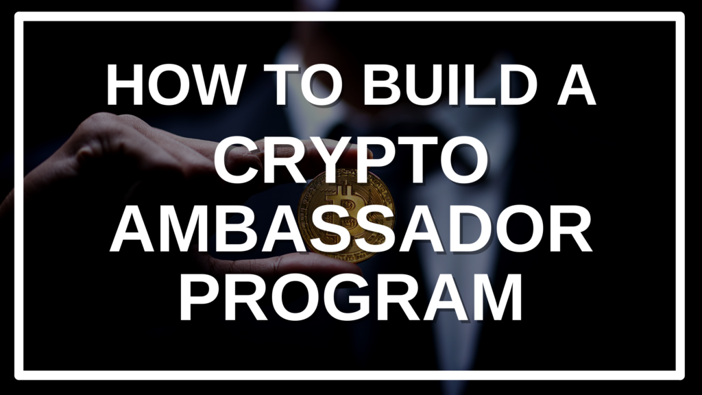 6255e9511c8ae5f1682e92a1 how to build a crypto ambassador program